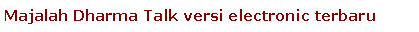 Text Box: Majalah Dharma Talk versi electronic terbaru
